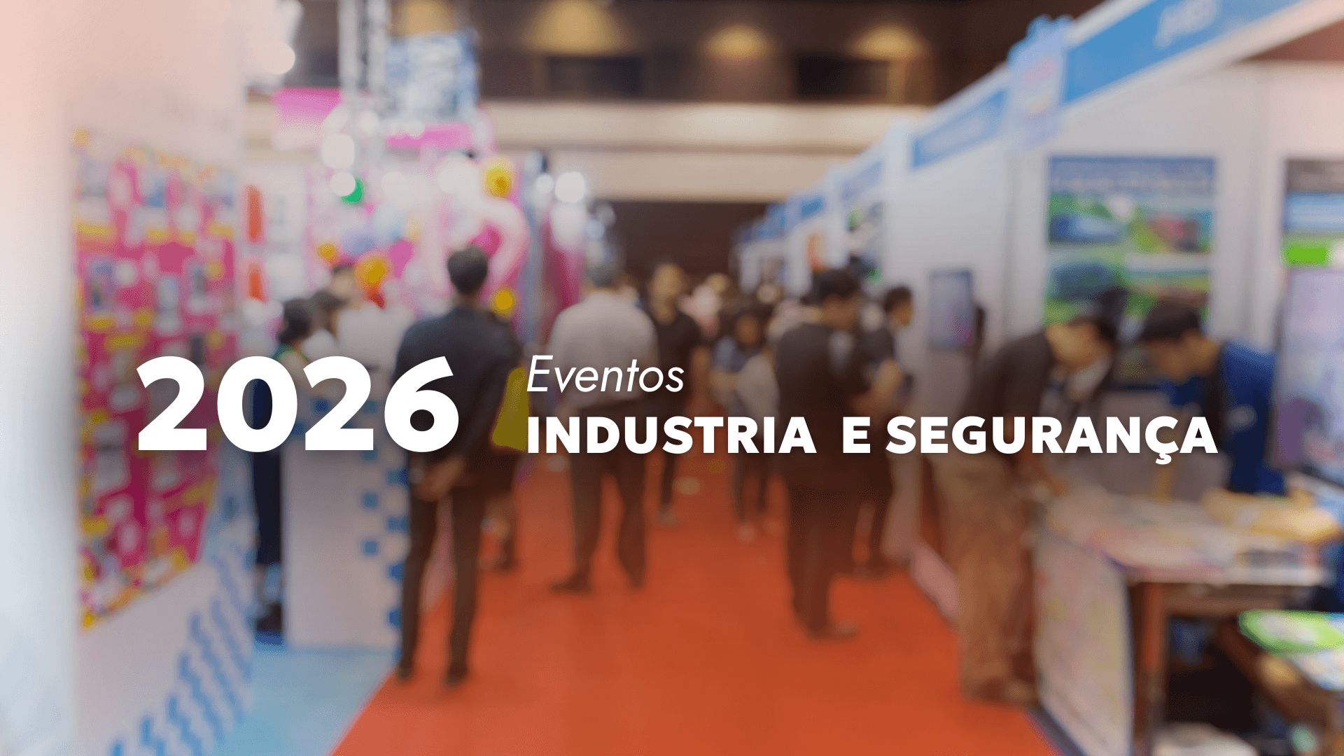 Eventos da Indústria e Segurança 2026: Calendário Completo